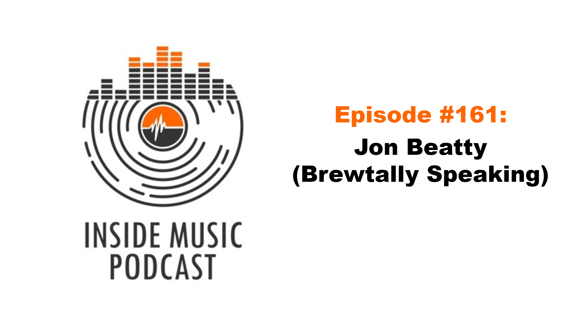 Inside Music Podcast, Inside Music, Jon Beatty, Brewtally Speaking